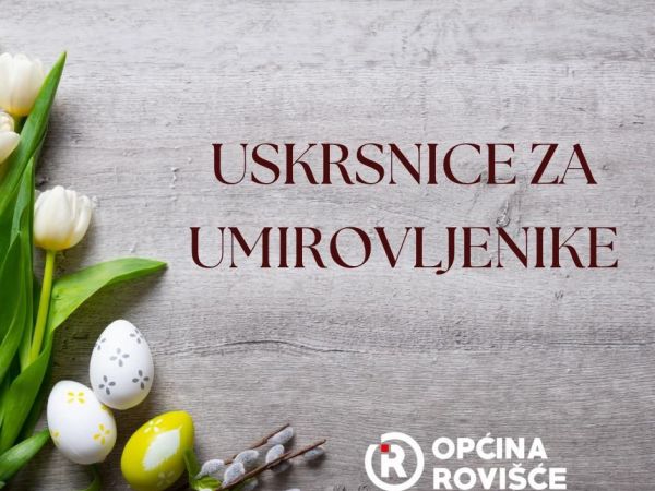 OPĆINA ROVIŠĆE I OVE GODINE OSIGURALA USKRSNICE ZA UMIROVLJENIKE 2026. OPĆINA ROVIŠĆE I OVE GODINE OSIGURALA USKRSNICE ZA UMIROVLJENIKE 2026.